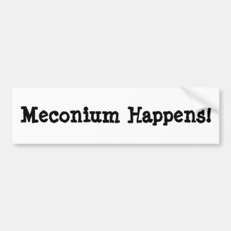 Meconium Happens! Bumper Sticker