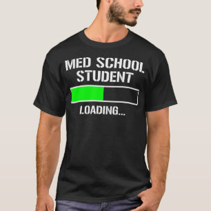 Med School Student Loading Funny Medical School Do T-Shirt