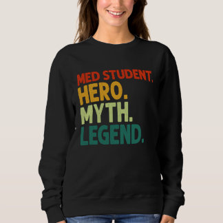Med Student Hero Myth Legend Vintage  Medical Stud Sweatshirt