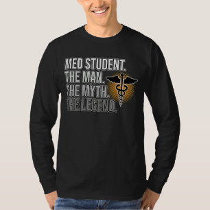 Med Student Man Myth Legend Medical School Doctor T-Shirt