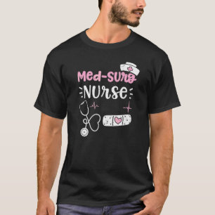 Med Surg Med Surg Nurse  Nurse Sayings T-Shirt