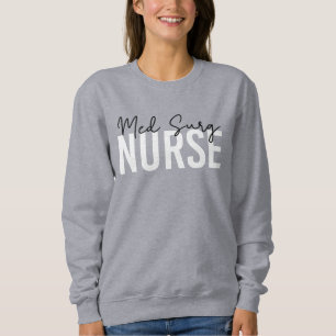 Med Surg Nurse Medical-Surgical Nurse Sweatshirt