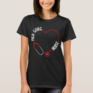 Med Surg Nurse Stethoscope Med Surg Nursing T-Shirt