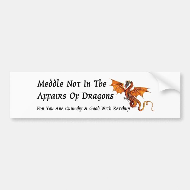 Meddle Not In The Affairs of Dragons Bumper Sticker (Front)