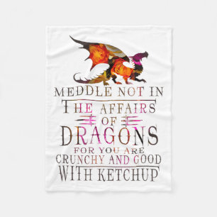 Meddle Not In The Affairs Of Dragons Funny  Fleece Blanket