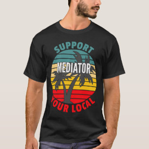 Mediator  Support Your Local Mediator T-Shirt