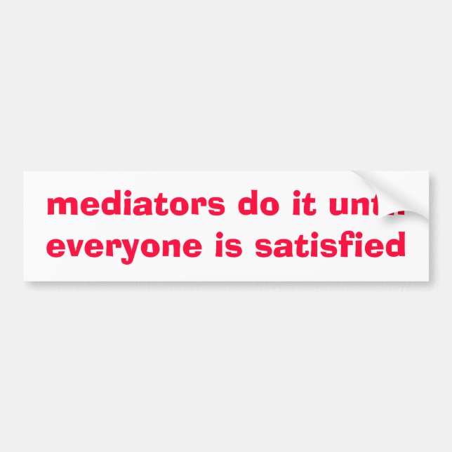 mediators do it until everyone is ... - Customised Bumper Sticker (Front)