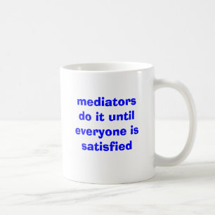 mediators do it until everyone is satisfied coffee mug