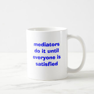 mediators do it until everyone is satisfied coffee mug