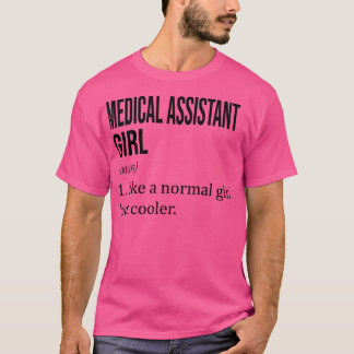 MEDICAL ASSISTANT Girl Like A Normal Girl But Cool T-Shirt