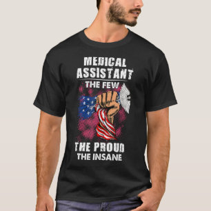 Medical Assistant The Few The Proud The Insane T-Shirt