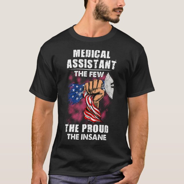 Medical Assistant The Few The Proud The Insane T-Shirt (Front)