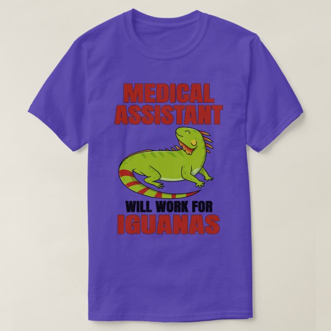Medical Assistant Will Work For Iguanas T-Shirt (Design Front)