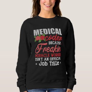 Medical Coder Because Freakin Assistant ICD Coding Sweatshirt