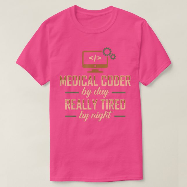 Medical Coder by Day Really Tired by Night  T-Shirt (Design Front)