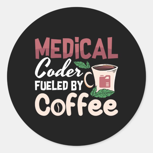 Medical Coder Fuelled By Coffee Coding Programmer Classic Round Sticker (Front)