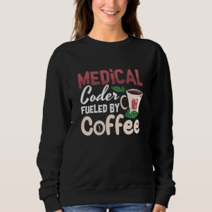 Medical Coder Fuelled By Coffee Coding Programmer Sweatshirt