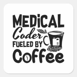 Medical Coder Fuelled By Coffee Programmer Coding Square Sticker