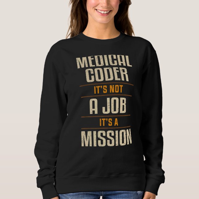 Medical Coder It's A Mission Coding  Apparel Sweatshirt (Front)