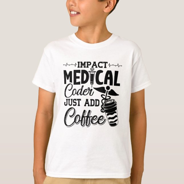 Medical Coder Just Add Coffee Programmer Coding T-Shirt (Front)