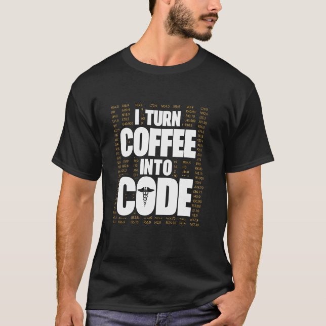 Medical coder medical coding I turn coffee into co T-Shirt (Front)