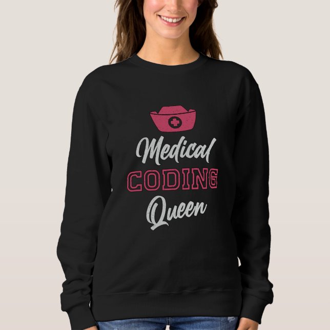 Medical Coder Queen Coding ICD Programmer Coder Sweatshirt (Front)