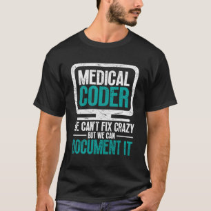 Medical Coder We Can'T Fix Crazy But We Can Docut  T-Shirt