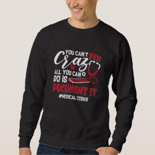 Medical Coder You Can't Fix Crazy ICD Coding Gift Sweatshirt