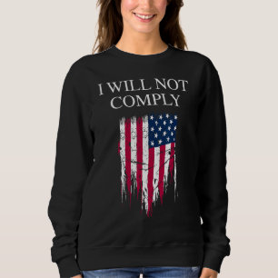 Medical Freedom I Will Not Comply No Mandates Sweatshirt