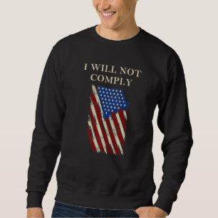 Medical Freedom I Will Not Comply No Mandates Sweatshirt