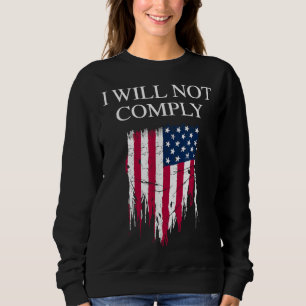 Medical Freedom I Will Not Comply No Mandates Sweatshirt