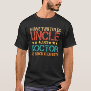 Medical I Have Two Titles Uncle and Doctor Uncle T-Shirt