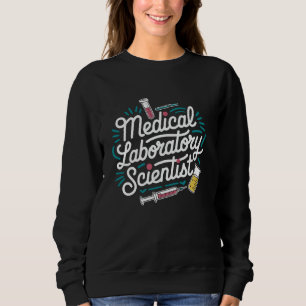 Medical Laboratory Scientist, Lab Technologist Lab Sweatshirt
