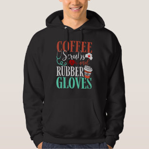Medical Nurse Coffee Scrubs And Rubber Gloves Coff Hoodie
