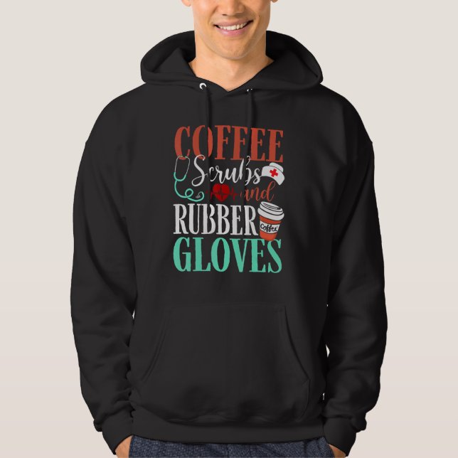 Medical Nurse Coffee Scrubs And Rubber Gloves Coff Hoodie (Front)