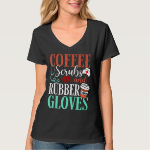 Medical Nurse Coffee Scrubs And Rubber Gloves Coff T-Shirt