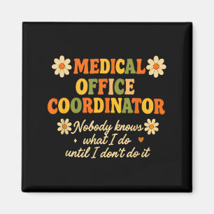 Medical Office Coordinator Nobody Knows What I Do Magnet