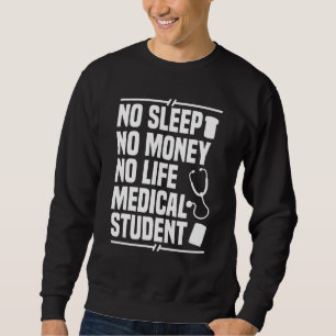 Medical School Doctor Student Med Education Gradua Sweatshirt