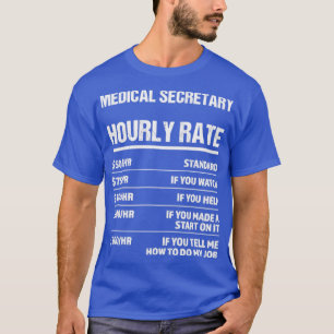 Medical Secretary Hourly Rate Funny Birthday Gift T-Shirt