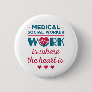 Medical Social Worker Work Is Where the Heart Is 6 Cm Round Badge
