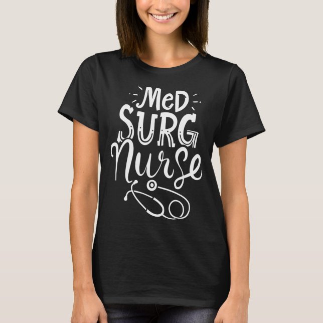Medical Surgical Nurse Med Surg Nursemedical, surg T-Shirt (Front)
