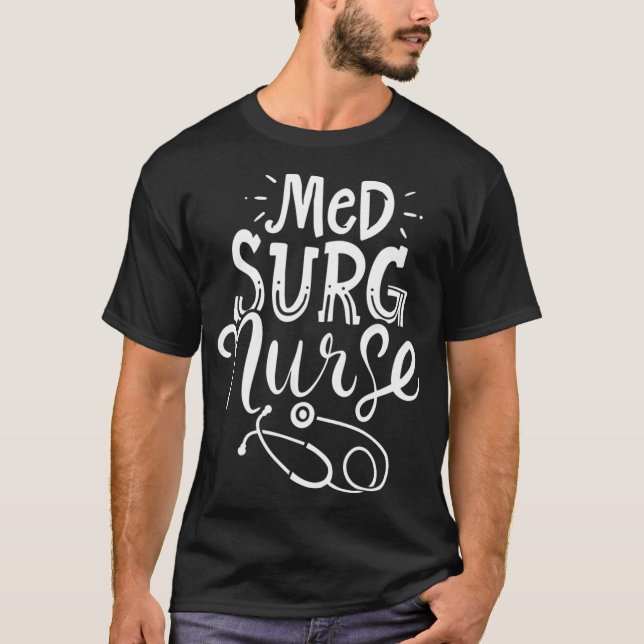 Medical Surgical Nurse Med Surg Nursemedical, surg T-Shirt (Front)
