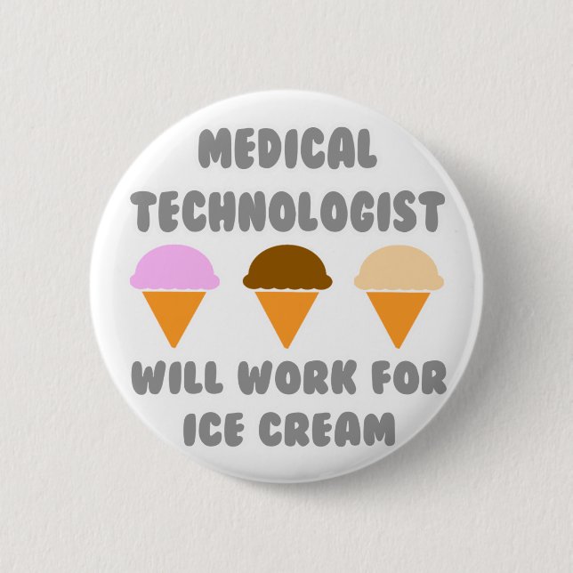 Medical Tech ... Will Work For Ice Cream 6 Cm Round Badge (Front)