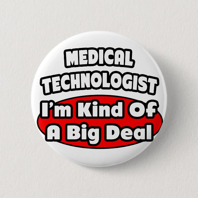Medical Technologist...Big Deal 6 Cm Round Badge (Front)