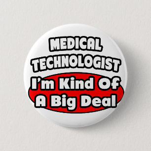 Medical Technologist...Big Deal 6 Cm Round Badge