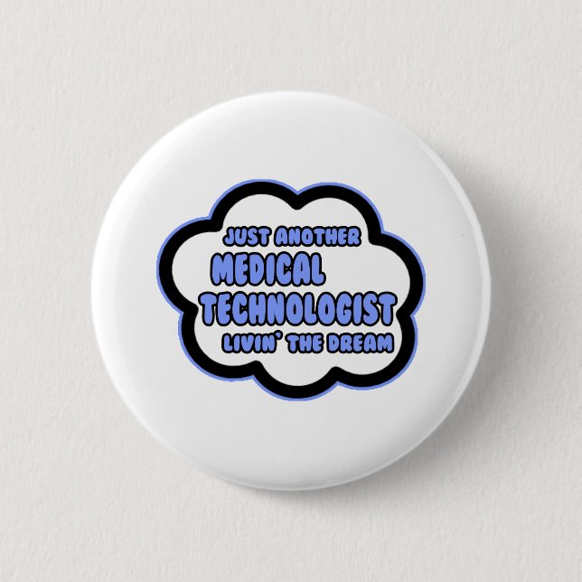 Medical Technologist .. Livin' The Dream 6 Cm Round Badge (Front)