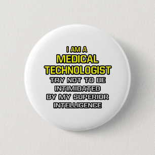 Medical Technologist...Superior Intelligence 6 Cm Round Badge