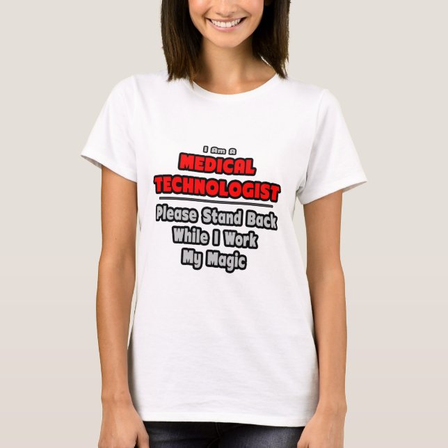 Medical Technologist...Work My Magic T-Shirt (Front)