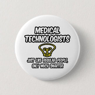 Medical Technologists...Regular People, Smarter 6 Cm Round Badge