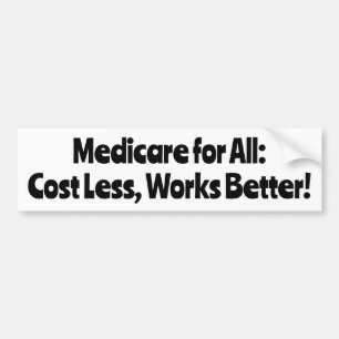 Medicare for All: Costs Less, Works Better! Bumper Sticker